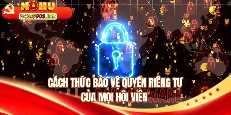 Cách thức bảo vệ quyền riêng tư của mọi hội viên 